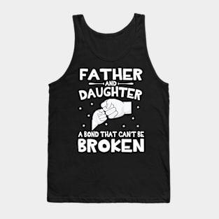 Father And Daughter A Bond That Can't Be Broken Happy Mother Father Parent July 4th Summer Day Tank Top